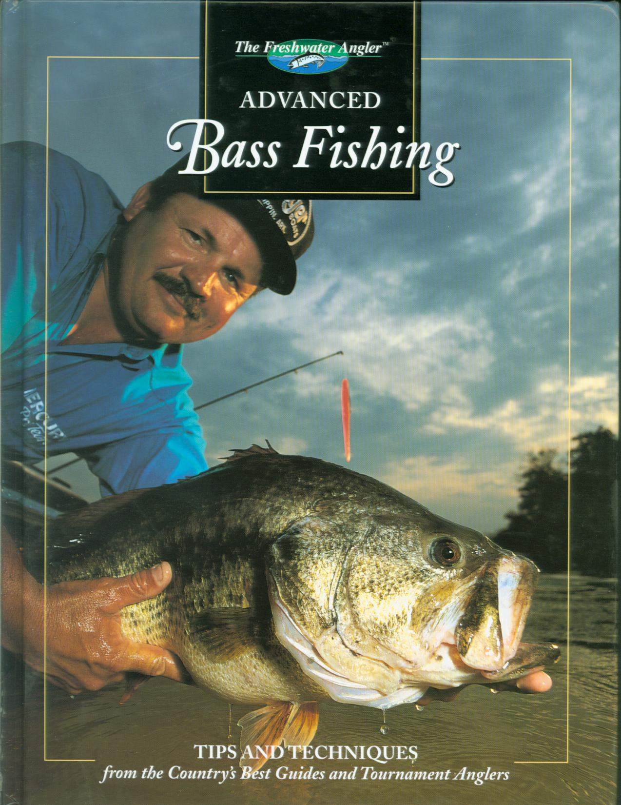 ADVANCED BASS FISHING: tips and techniques from the country's best guides and tournament anglers. 